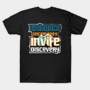 Embrace Uncertainty Invite Discovery T-Shirt